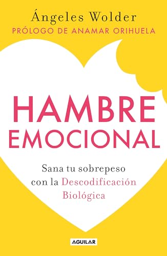 Hambre emocional / Emotional Hunger Sana tu sobrepeso con la Decodificacin Bio [Paperback]