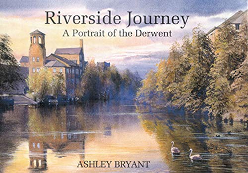 Riverside Journey A Portrait of the Derwent [Hardcover]