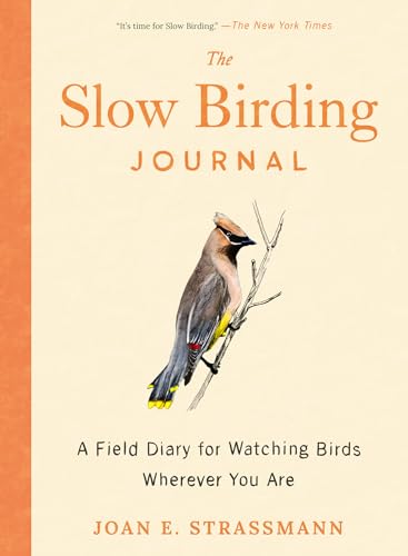 The Slow Birding Journal A Field Diary for Watching Birds Wherever You Are [Paperback]