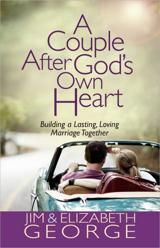 A Couple After God's Own Heart Building A Lasting, Loving Marriage Together [Paperback]