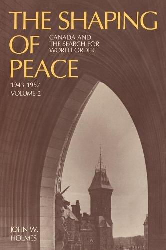 Shaping of Peace  Canada and the Search for World Order, 1943-1957 (Volume 2) [Paperback]