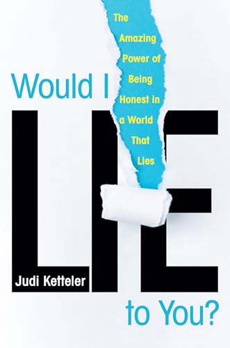 Would I Lie to You The Amazing Power of Being Honest in a World That Lies [Hardcover]