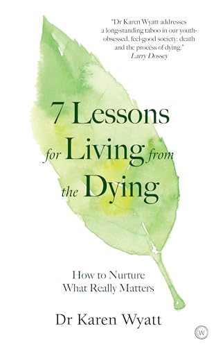 7 Lessons for Living from the Dying How to Nurture What Really Matters [Paperback]