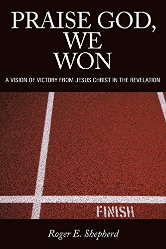 Praise God, We Won A Vision Of Victory From Jesus Christ In The Revelation [Paperback]