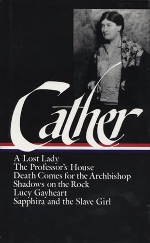 Willa Cather Later Novels (LOA 49) A Lost Lady / The Professor's House / Deat [Hardcover]