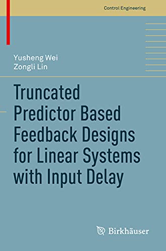 Truncated Predictor Based Feedback Designs for Linear Systems with Input Delay [Paperback]