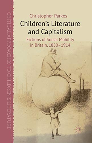 Children's Literature and Capitalism Fictions of Social Mobility in Britain, 18 [Paperback]