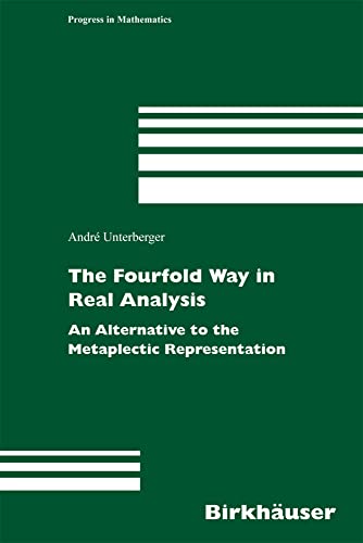 The Fourfold Way in Real Analysis An Alternative to the Metaplectic Representat [Hardcover]