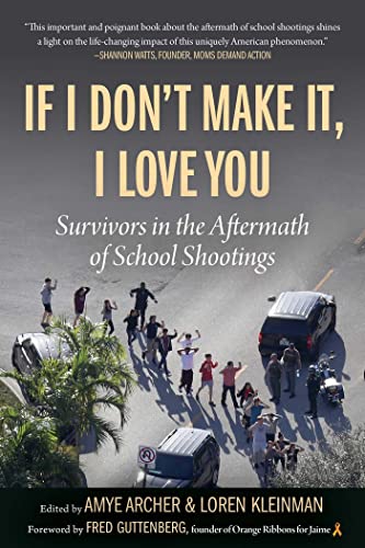 If I Don&39t Make It, I Love You Survivors in the Aftermath of School Shootin [Paperback]