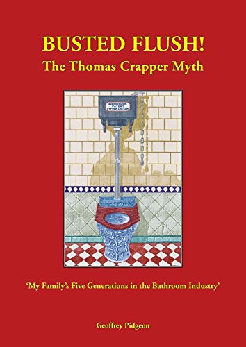 'busted Flush The Thomas Crapper Myth' 'my Family's Five Generations In The Bat [Paperback]