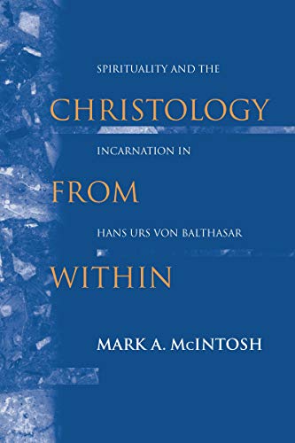 Christology from Within Spirituality and the Incarnation in Hans Urs von Baltha [Paperback]
