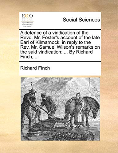 Defence of a Vindication of the Revd Mr Foster's Account of the Late Earl of Kil [Paperback]