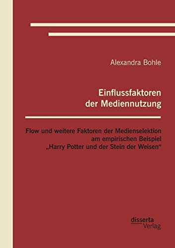 Einflussfaktoren Der Mediennutzung Flow Und Weitere Faktoren Der Medienselektio [Paperback]