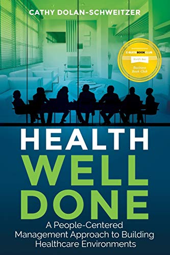 Health Well Done  A People-Centered Management Approach to Building Healthcare  [Paperback]