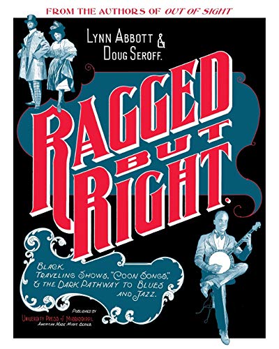 Ragged But Right Black Traveling Shows,  coon Songs,  And The Dark Pathway To B [Paperback]