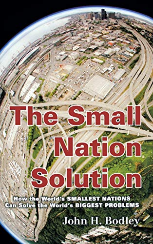 The Small Nation Solution How the World's Smallest Nations Can Solve the World' [Hardcover]