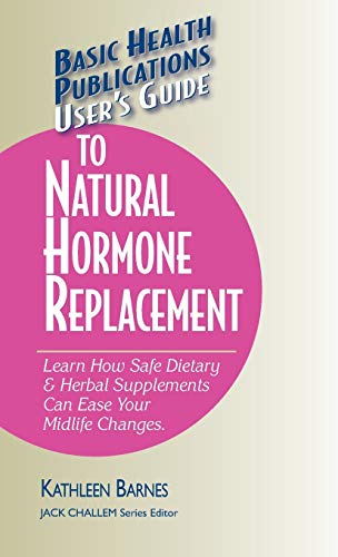 User's Guide to Natural Hormone Replacement Learn How Safe Dietary & Herbal [Hardcover]