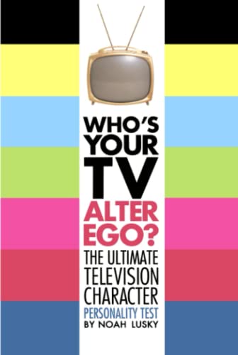 Who&39s Your TV Alter Ego The Ultimate Television Character Personality Test [Paperback]
