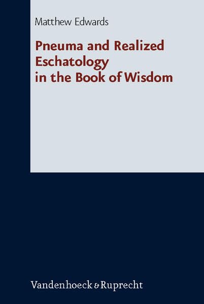 Pneuma and Realized Eschatology in the Book of Wisdom [Hardcover]