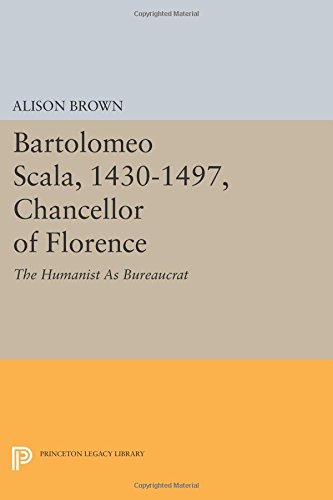 Bartolomeo Scala, 1430-1497, Chancellor of Florence The Humanist As Bureaucrat [Paperback]