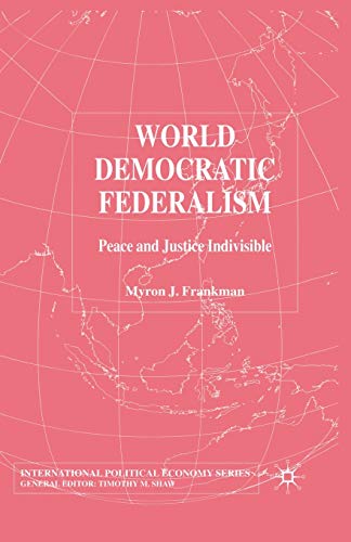 World Democratic Federalism Peace and Justice Indivisible [Paperback]