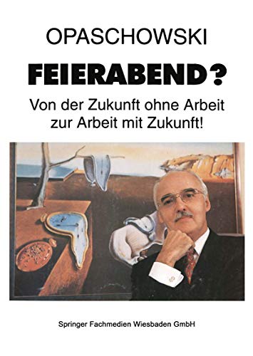 Feierabend Von der Zukunft ohne Arbeit zur Arbeit mit Zukunft [Paperback]