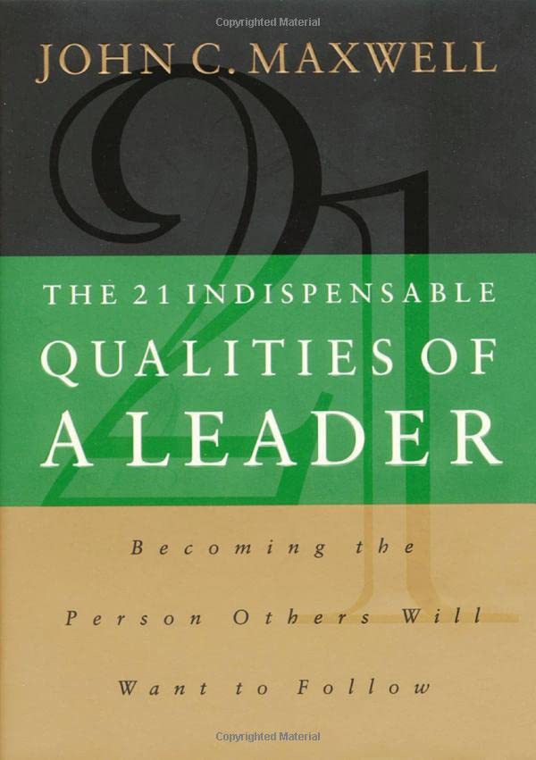 The 21 Indispensable Qualities of a Leader Becoming the Person Others Will Want [Hardcover]