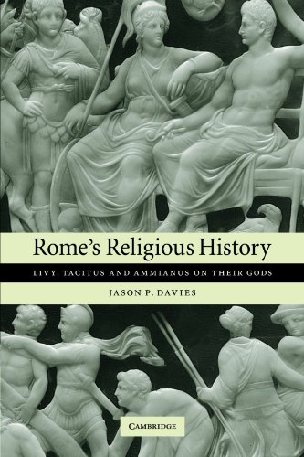 Rome's Religious History Livy, Tacitus and Ammianus on their Gods [Paperback]