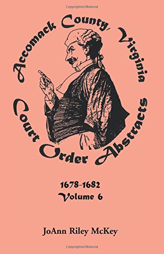 Accomack County, Virginia Court Order Abstracts, 1678-1682  Volume 6 [Paperback]