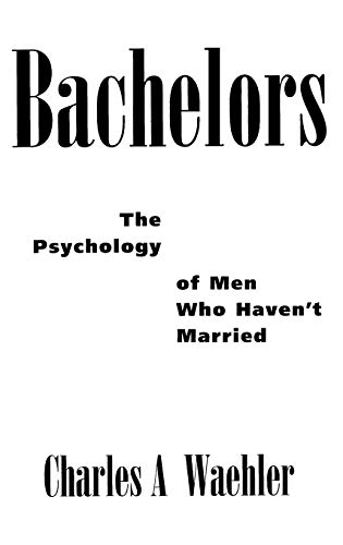 Bachelors  The Psychology of Men Who Haven't Married [Hardcover]