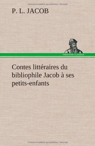 Contes Littraires du Bibliophile Jacob  Ses Petits-Enfants [Hardcover]