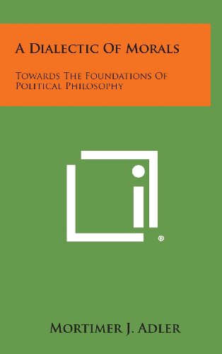 Dialectic of Morals  Towards the Foundations of Political Philosophy [Hardcover]