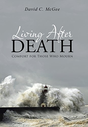 Living After Death Comfort For Those Who Mourn [Hardcover]