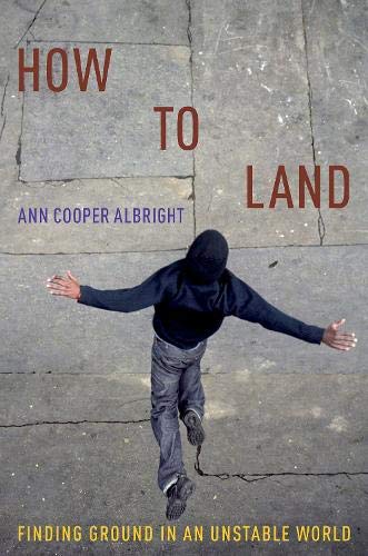 How to Land: Finding Ground in an Unstable World [Paperback]