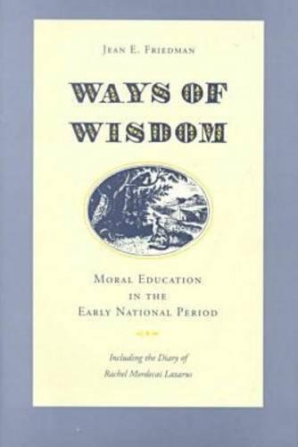 Ways of Wisdom Moral Education in the Early National Period [Hardcover]