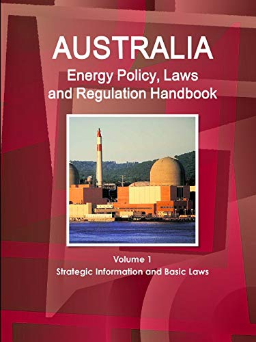 Australia Energy Policy, Laws and Regulation Handbook [Paperback]
