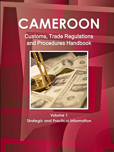 Cameroon Customs, Trade Regulations and Procedures Handbook [Paperback]