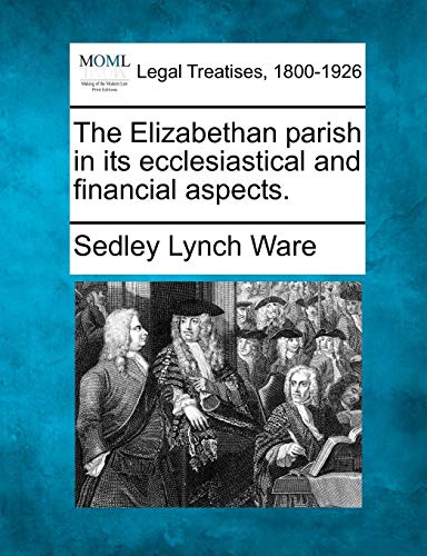 Elizabethan parish in its ecclesiastical and financial Aspects [Paperback]