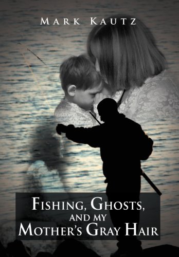 Fishing, Ghosts, and My Mother's Gray Hair [Hardcover]