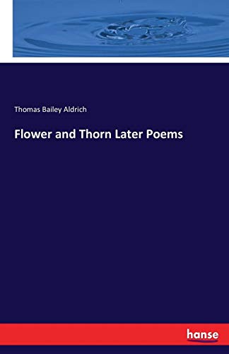 Flower and Thorn Later Poems [Paperback]