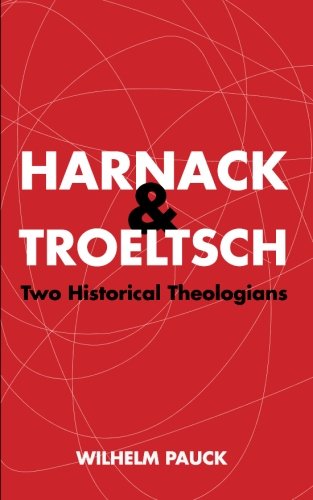 Harnack And Troeltsch Two Historical Theologians [Paperback]