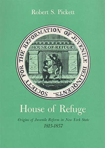 House of Refuge  Origins of Juvenile Reform in New York State, 1815-1857 [Paperback]