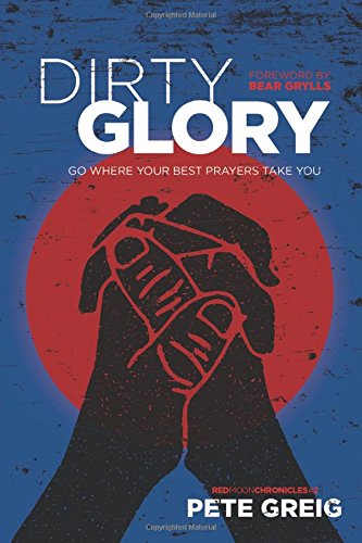 Dirty Glory Go Where Your Best Prayers Take You [Paperback]