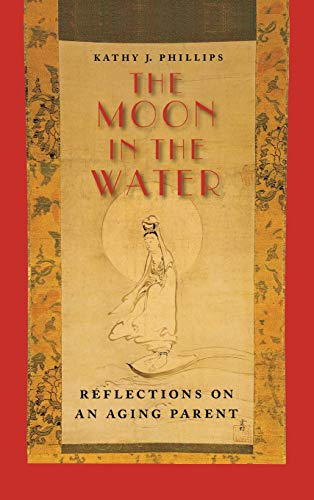 Moon in the Water  Reflections on an Aging Parent [Hardcover]