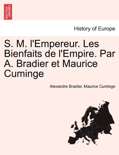 S M L'Empereur les Bienfaits de L'Empire Par a Bradier et Maurice Cuminge [Paperback]