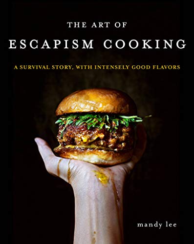 The Art of Escapism Cooking A Survival Story, with Intensely Good Flavors [Hardcover]