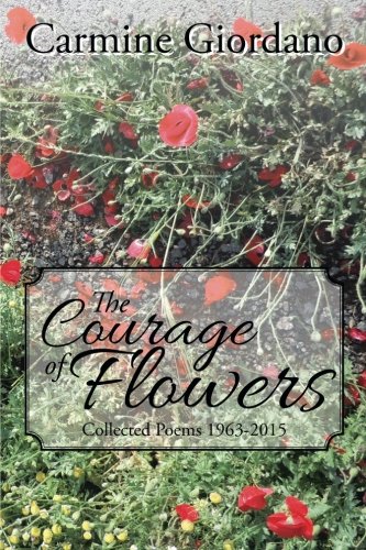 The Courage Of Flowers Collected Poems 1963-2015 [Paperback]