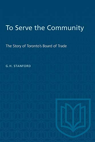 To Serve the Community  The Story of Toronto's Board of Trade [Paperback]