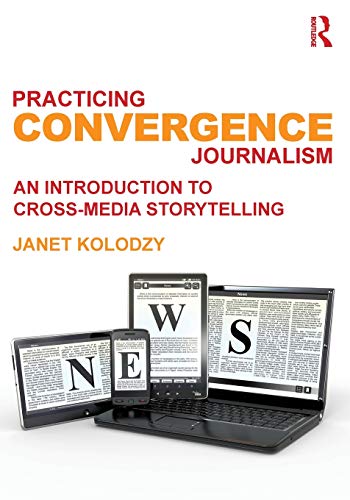 Practicing Convergence Journalism An Introduction to Cross-Media Storytelling [Paperback]