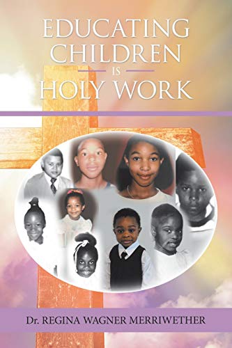 Educating Children Is Holy Work [Paperback]